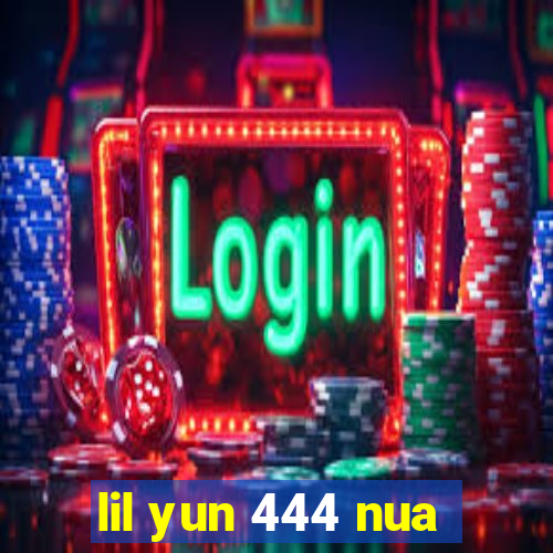 lil yun 444 nua